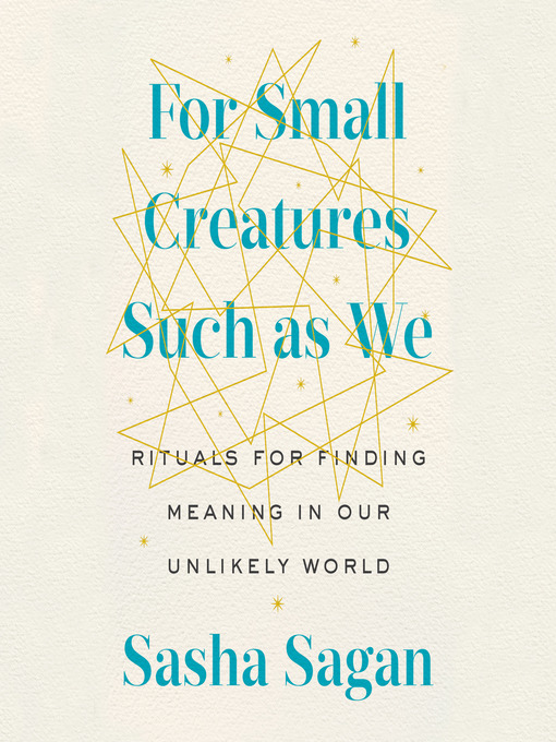 Title details for For Small Creatures Such as We by Sasha Sagan - Available